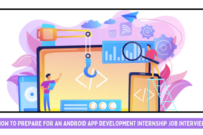 How to Prepare for an Android App Development Internship Job Interview